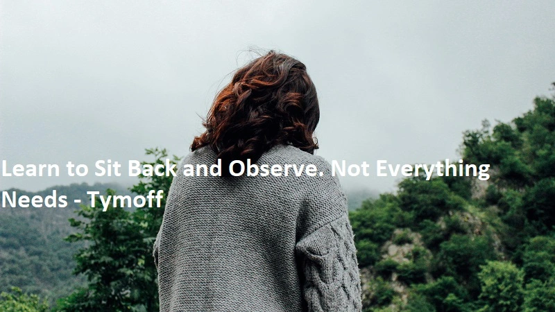 Learn to Sit Back and Observe. Not Everything Needs – Tymoff: A Comprehensive Analysis